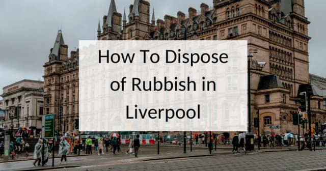 How to dispose of rubbish in Liverpool