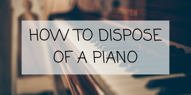 how to dispose of a piano hero